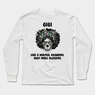 Gigi Skull Like A Normal Grandma, Only More Awesome Long Sleeve T-Shirt